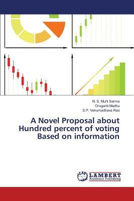 A Novel Proposal about Hundred Percent of Voting Based on Information by Madhu Oruganti, S., Venumadhava Rao S. P.