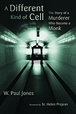 A Different Kind of Cell: The Story of a Murderer Who Became a Monk by W. Paul Jones