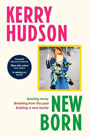 Newborn: Running Away, Breaking with the Past, Building a New Family by Kerry Hudson, Kerry Hudson