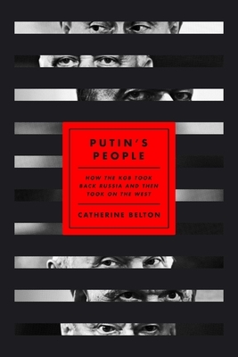 Putin's People: How the KGB Took Back Russia and Then Took on the West by Catherine Belton