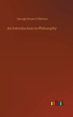 An Introduction to Philosophy by George Stuart Fullerton