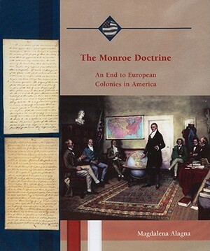 The Monroe Doctrine: An End to European Colonies in America by Magdalena Alagna