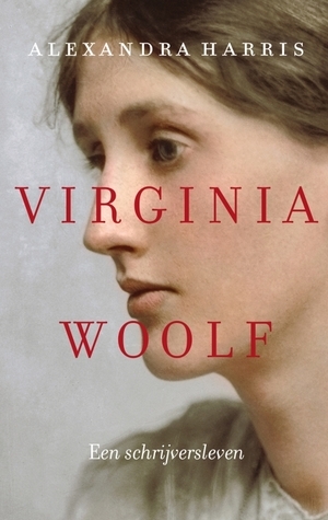 Virginia Woolf: een schrijversleven by Alexandra Harris, Catalien van Paassen