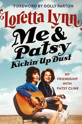 Me & Patsy Kickin' Up Dust: My Friendship with Patsy Cline by Loretta Lynn