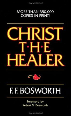 Christ the Healer by Robert V. Bosworth, F.F. Bosworth