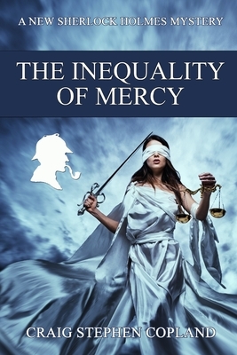 The Inequality of Mercy: A New Sherlock Holmes Mystery by Craig Stephen Copland