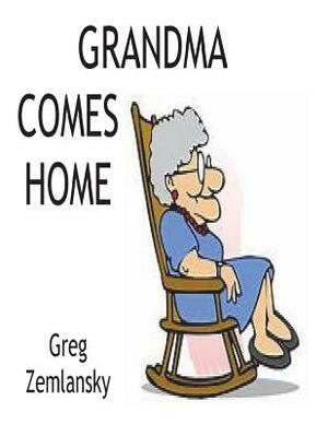 Grandma Comes Home by Greg Zemlansky