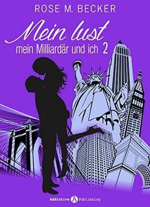 Meine Lust, mein Milliardär und ich - 2 by Rose M. Becker