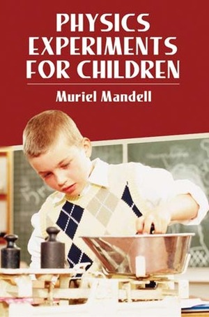 Physics Experiments for Children by Muriel Mandell