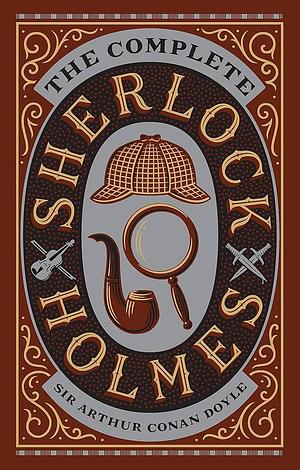 The Complete Sherlock Holmes (Barnes and Noble Collectible Classics: Omnibus Edition) by Arthur Conan Doyle