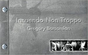 Innuendo Non Troppo: The Work of Gregory Barsamian by David J. Brown