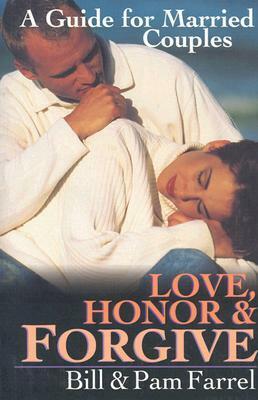 Love, Honor & Forgive: A Guide for Married Couples by Bill Farrel, Pam Farrel