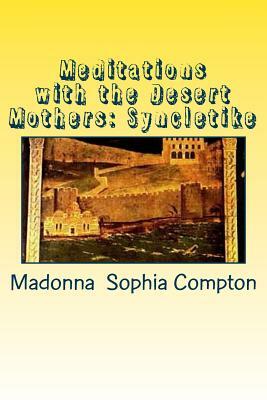 Meditations with the Desert Mothers: Syncletike by Madonna Sophia Compton