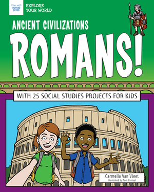 Ancient Civilizations: Romans!: With 25 Social Studies Projects for Kids by Carmella Van Vleet