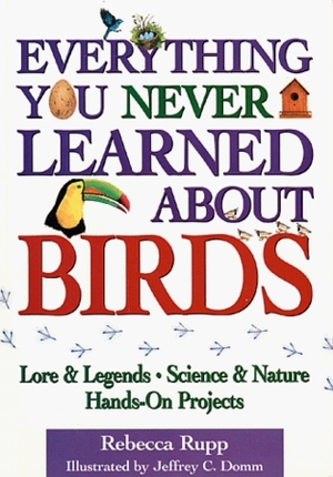 Everything You Never Learned About Birds by Rebecca Rupp