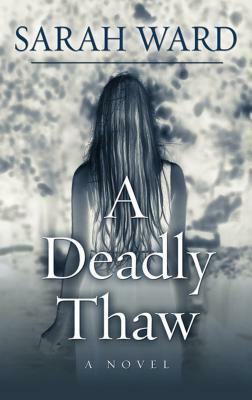 A Deadly Thaw by Sarah Ward