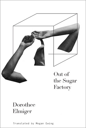 Out of the Sugar Factory by Dorothee Elmiger