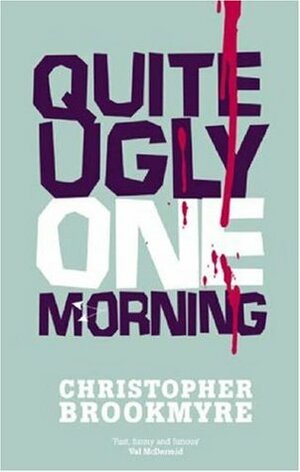 Quite Ugly One Morning by Christopher Brookmyre