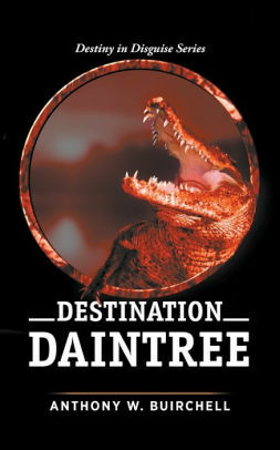 Destination Daintree by Anthony W. Buirchell