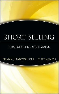 Short Selling: Strategies, Risks, and Rewards by Frank J. Fabozzi, Clifford S. Asness