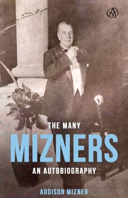 The Many Mizners: An Autobiography by Addison Mizner