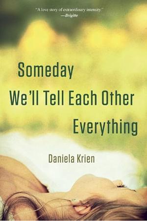 Someday We'll Tell Each Other Everything by Daniela Krien