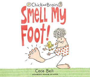 Chick and Brain: Smell My Foot! by Cece Bell