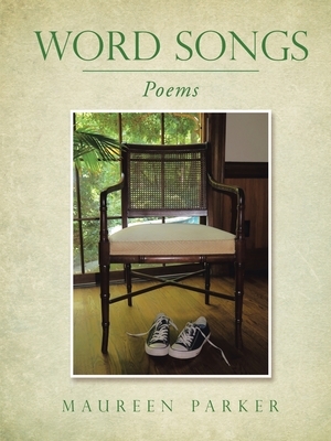 Word Songs: Poems by Maureen Parker