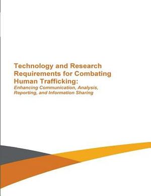 Technology and Research Requirements for Combating Human Trafficking: Enhancing Communication, Analysis, Reporting and Information Sharing by U. S. Department of Energy