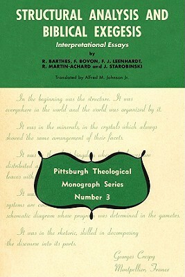 Structural Analysis and Biblical Exegesis: Interpretational Essays by F.J. Leenhardt, F. Bovon, Roland Barthes, Alfred M. Johnson, R. Martin-Achard