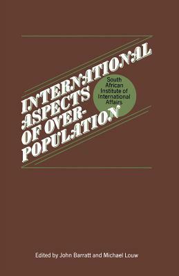 International Aspects of Overpopulation: Proceedings of a Conference Held by the South African Institute of International Affairs at Johannesburg by John Barratt, M. Louw