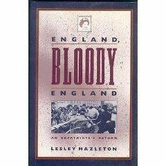 England, Bloody England: An Expatriate's Return by Lesley Hazleton