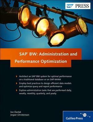 SAP Bw: Administration and Performance Optimization by Joe Darlak, Jesper Christensen