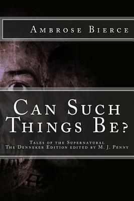 Can Such Things Be: Tales of the Supernatural by Ambrose Bierce