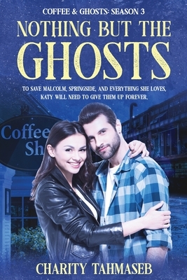 Coffee and Ghosts 3: Nothing but the Ghosts by Charity Tahmaseb