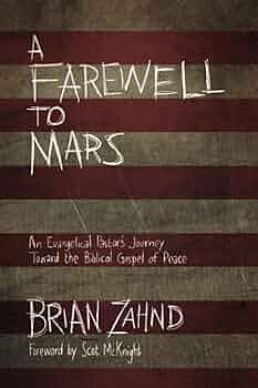 A Farewell to Mars: An Evangelical Pastor's Journey Toward the Biblical Gospel of Peace by Brian Zahnd