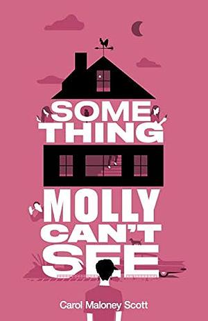 Something Molly Can't See by Carol Maloney Scott, Nick Rissmeyer