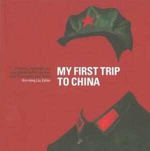 My First Trip to China by Kin-ming Liu, Ian Johnson