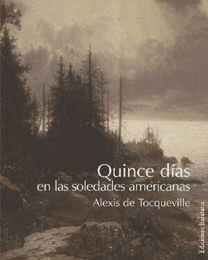 Quince Dias En Las Soledades Americanas by Alexis de Tocqueville