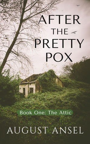 After the Pretty Pox: The Attic (Book One) by August Ansel