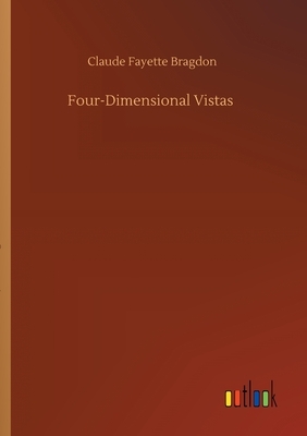 Four-Dimensional Vistas by Claude Fayette Bragdon