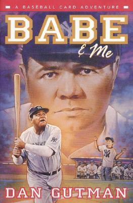 Babe & Me: A Baseball Card Adventure by Dan Gutman