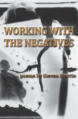 Working With the Negatives by Steven Storrie