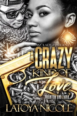 A Crazy Kind of Love: Phantom and Zaria by Latoya Nicole