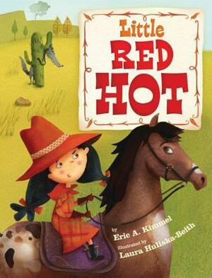Little Red Hot by Laura Huliska-Beith, Eric A. Kimmel