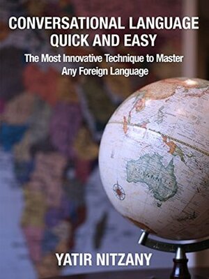 Conversational Language Quick and Easy: The Most Innovative Technique to Master Any Foreign Language by Yatir Nitzany