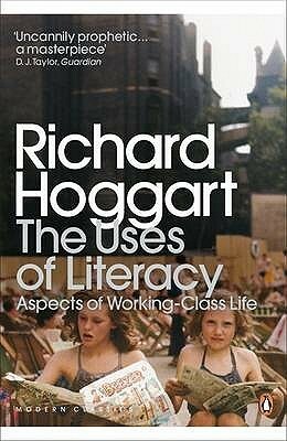 The Uses of Literacy: Aspects of Working-Class Life by Richard Hoggart, Lynsey Hanley, Simon Hoggart