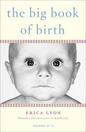 The Big Book of Birth by Erica Lyon, Donald Matheson