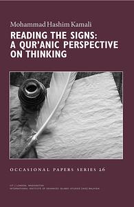 Reading the Signs: A Qur'anic Perspective on Thinking by Mohammad Hashim Kamali