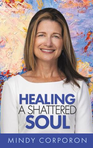 Healing a Shattered Soul: My Faithful Journey of Courageous Kindness after the Trauma and Grief of Domestic Terrorism by Adam Hamilton, Susan Bro, Mindy Corporon